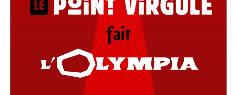 Le Point Virgule Fait l’Olympia – 15ème édition